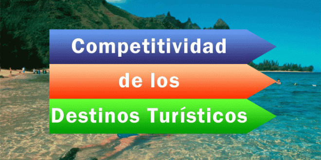 Que Es La Competitividad De Los Destinos Turisticos Que Es La Competitividad De Los Destinos Turisticos