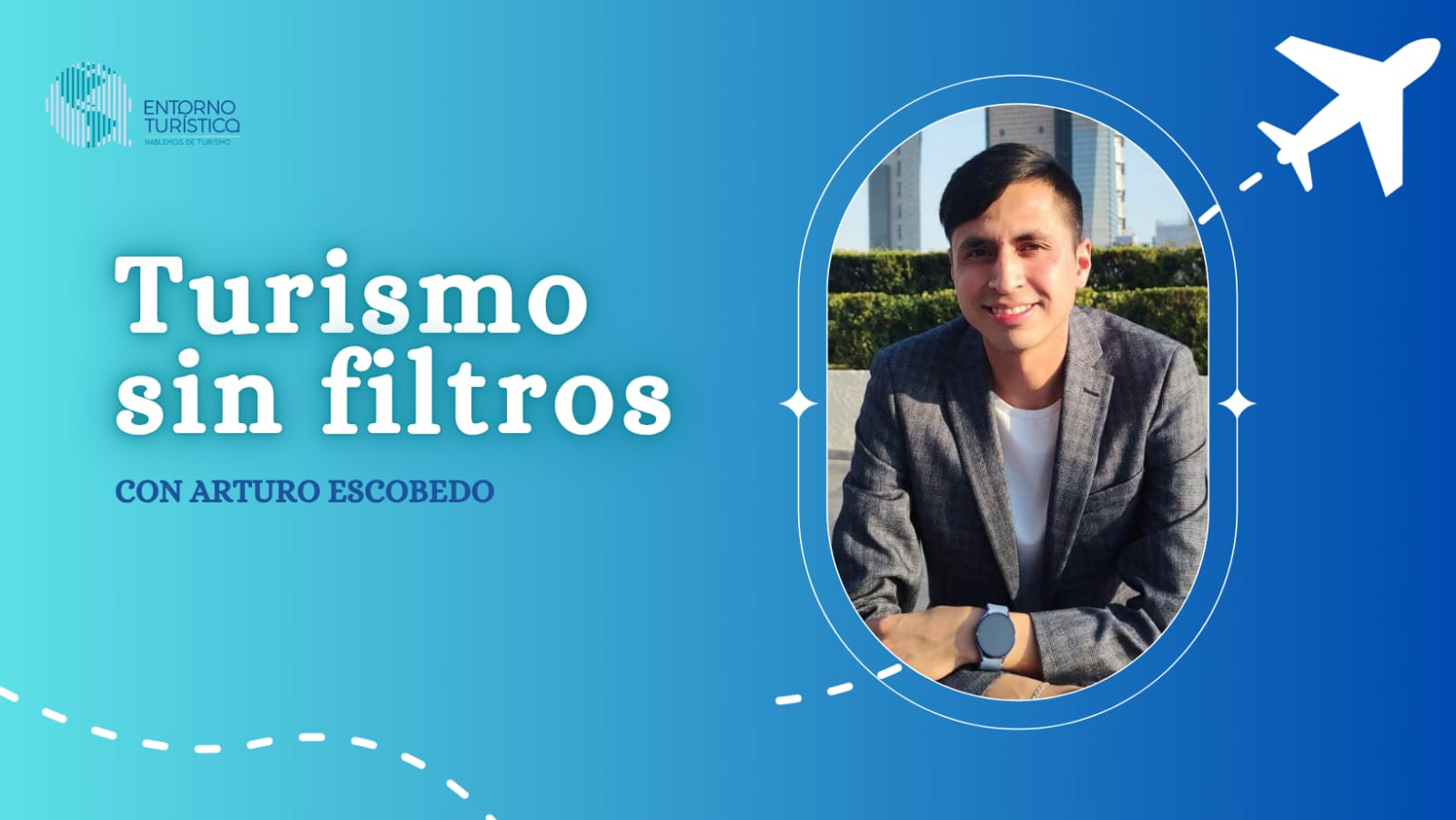 Arturo Escobedo - Turismo sin filtros
