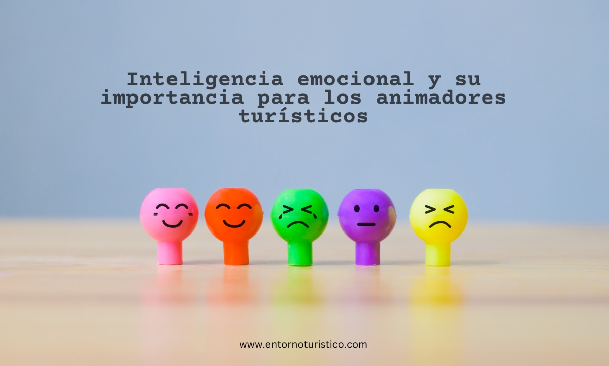 Inteligencia emocional y su importancia para los animadores turísticos